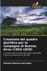 Silvana Patricia Garriador - Creazione del quadro giuridico per la campagna di Buenos Aires (1854-1858)
