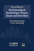 Anne Baureis, Luana Cortis u a, Florian Dressel - Rechtshandbuch Nachhaltiges Planen, Bauen und Betreiben