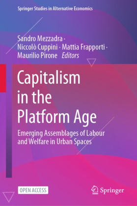 Niccoló Cuppini, Mattia Frapporti, Mattia Frapporti et al, Sandro Mezzadra, Maurilio Pirone - Capitalism in the Platform Age - Emerging Assemblages of Labour and Welfare in Urban Spaces