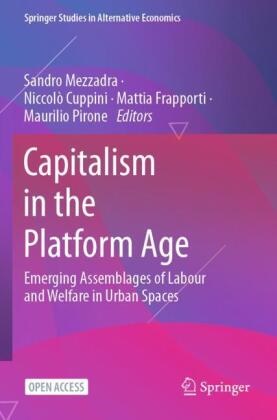 Niccoló Cuppini, Mattia Frapporti, Mattia Frapporti et al, Sandro Mezzadra, Maurilio Pirone - Capitalism in the Platform Age - Emerging Assemblages of Labour and Welfare in Urban Spaces
