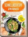 Phillip Stegemann - Schnellkochtopf Kochbuch: Die leckersten Rezepte für Ihren Schnellkochtopf zeitsparend und nährstoffreich zubereiten - inkl. vegetarischen, veganen & Kompott-Rezepten