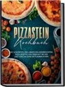 Marco Zambrosi - Pizzastein Kochbuch: Die leckersten und abwechslungsreichsten Pizza Rezepte von herzhaft bis süß und von Calzone bis Flammkuchen