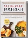 Anna-Lena Gräfe - Multikocher Kochbuch: Die leckersten und abwechslungsreichsten Rezepte für den Multikocher - inkl. One Pot Gerichten, Brot Rezepten & Desserts