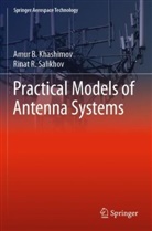 Amur B Khashimov, Amur B. Khashimov, Rinat R Salikhov, Rinat R. Salikhov - Practical Models of Antenna Systems