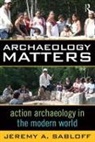 Jeremy A Sabloff, Jeremy A. Sabloff - Archaeology Matters