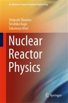 Teruhiko Kugo, Takamasa Mori, Shigeaki Okajima - Nuclear Reactor Physics