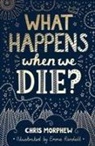 Chris Morphew, Emma Randall - What Happens When We Die?