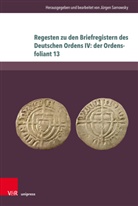 Jürgen Sarnowsky - Regesten zu den Briefregistern des Deutschen Ordens IV: der Ordensfoliant 13