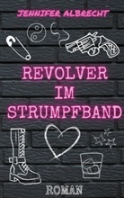Jennifer Albrecht - Revolver im Strumpfband