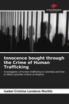 Isabel Cristina Londoño Murillo - Innocence bought through the Crime of Human Trafficking