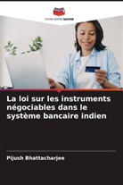 Pijush Bhattacharjee - La loi sur les instruments négociables dans le système bancaire indien