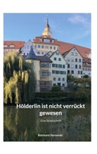 Reinhard Horowski - Hölderlin ist nicht verrückt gewesen