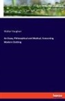 Walter Vaughan - An Essay, Philosophical and Medical, Concerning Modern Clothing