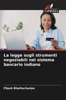 Pijush Bhattacharjee - La legge sugli strumenti negoziabili nel sistema bancario indiano