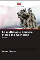 Geiner Elizondo - La mythologie derrière Magic the Gathering