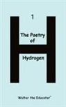 Walter the Educator - The Poetry of Hydrogen