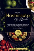 Frieda Zimmermann, Frieda Zimmermann - Das XXL Hashimoto Kochbuch für eine natürliche Linderung von Hashimoto Beschwerden!
