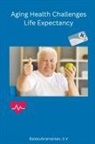 S V Balasubramanian - Aging Health Challenges Life Expectancy