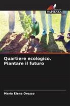 María  Elena Orozco, María Elena Orozco - Quartiere ecologico. Piantare il futuro