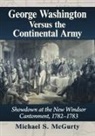 Michael S. McGurty - George Washington Versus the Continental Army