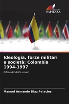 Manuel Armando Diaz Palacios - Ideologia, forze militari e società: Colombia 1994-1997