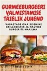 Meelis Lepik - GURMEEBURGEERI VALMISTAMISE TÄIELIK JUHEND