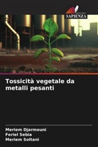 Meriem Djarmouni, Feriel Sebia, Meriem Soltani - Tossicità vegetale da metalli pesanti