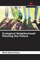 María  Elena Orozco, María Elena Orozco - Ecological Neighborhood. Planting the Future