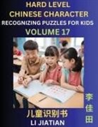 Jiatian Li - Chinese Characters Recognition (Volume 17) -Hard Level, Brain Game Puzzles for Kids, Mandarin Learning Activities for Kindergarten & Primary Kids, Teenagers & Absolute Beginner Students, Simplified Characters, HSK Level 1