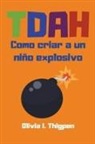 Olivia I. Thigpen - TDAH Como criar a un niño explosivo