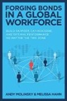 Melissa Hahn, Andy Molinsky, Molinsky Andy - Forging Bonds in a Global Workforce: Build Rapport, Camaraderie, and Optimal Performance No Matter the Time Zone