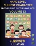 Jiatian Li - Chinese Characters Recognition (Volume 13) -Hard Level, Brain Game Puzzles for Kids, Mandarin Learning Activities for Kindergarten & Primary Kids, Teenagers & Absolute Beginner Students, Simplified Characters, HSK Level 1
