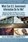 Tom Diamond, Dominique Hallett - What Can U.S. Government Information Do for Me?