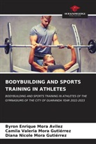 Byron Enrique Mora Avilez, Camila Valeria Mora Gutiérrez, Diana Nicole Mora Gutièrrez - BODYBUILDING AND SPORTS TRAINING IN ATHLETES