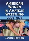 Jason Norman - American Women in Amateur Wrestling, 2000-2022