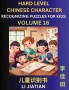 Jiatian Li - Chinese Characters Recognition (Volume 16) -Hard Level, Brain Game Puzzles for Kids, Mandarin Learning Activities for Kindergarten & Primary Kids, Teenagers & Absolute Beginner Students, Simplified Characters, HSK Level 1