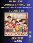 Jiatian Li - Chinese Characters Recognition (Volume 15) -Hard Level, Brain Game Puzzles for Kids, Mandarin Learning Activities for Kindergarten & Primary Kids, Teenagers & Absolute Beginner Students, Simplified Characters, HSK Level 1