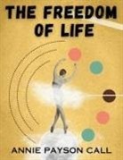 Annie Payson Call - The Freedom of Life