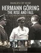 Ian Baxter - Hermann Göring: The Rise and Fall