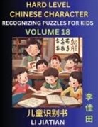 Jiatian Li - Chinese Characters Recognition (Volume 18) -Hard Level, Brain Game Puzzles for Kids, Mandarin Learning Activities for Kindergarten & Primary Kids, Teenagers & Absolute Beginner Students, Simplified Characters, HSK Level 1