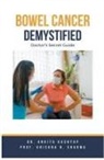 Ankita Kashyap, Krishna N. Sharma - Bowel Cancer Demystified Doctors Secret Guide