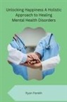 Ryan Parekh - Unlocking Happiness A Holistic Approach to Healing Mental Health Disorders