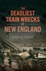 Gregg M Turner, Gregg M. Turner - The Deadliest Train Wrecks of New England