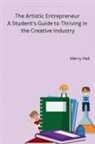Merry Hail - The Artistic Entrepreneur A Student's Guide to Thriving in the Creative Industry