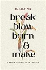E Lily Yu, E. Lily Yu - Break, Blow, Burn, and Make