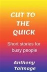 Anthony Talmage - Cut To The Quick-Short Stories For Busy People
