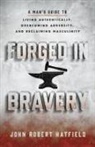 John Robert Hatfield - Forged in Bravery