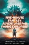 Sergio Rijo - Five-Minute Fantasy Adventures for Young Explorers