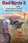 Jim Spencer - Bad Birds 3 -- Yet another collection of mostly true stories starring the gobblers we all love to hate