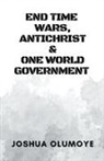 Joshua Olumoye - End Time Wars, Antichrist & One World Government